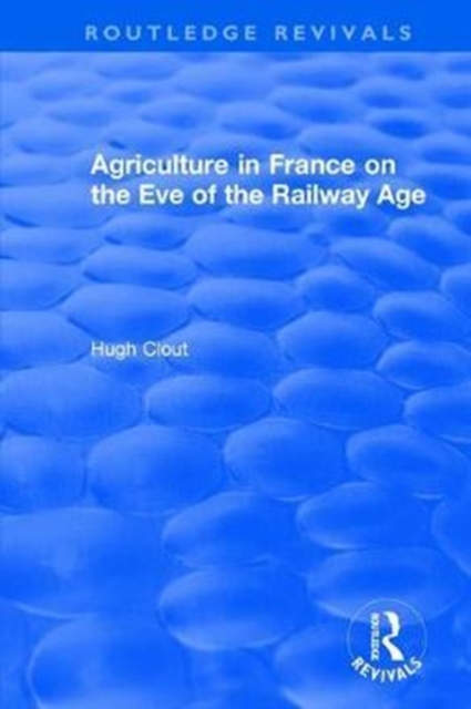 Routledge Revivals: Agriculture in France on the Eve of the Railway Age (1980), Hardback Book