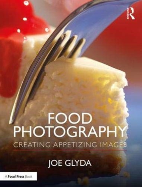 Food Photography : Creating Appetizing Images, Paperback / softback Book