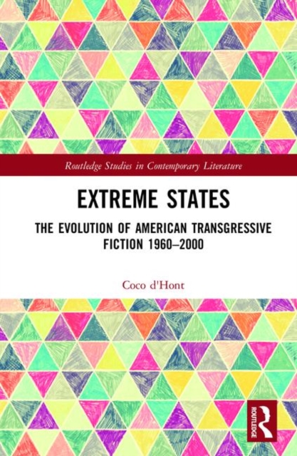 Extreme States : The Evolution of American Transgressive Fiction 1960-2000, Hardback Book