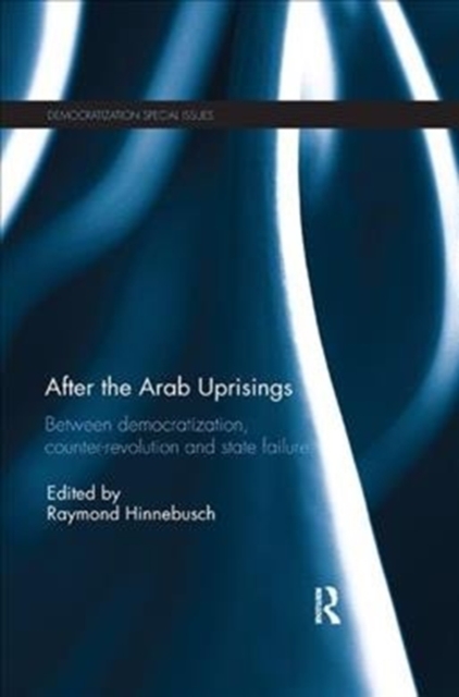 After the Arab Uprisings : Between Democratization, Counter-revolution and State Failure, Paperback / softback Book