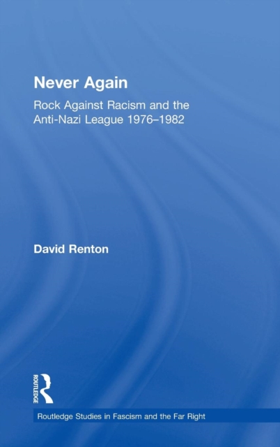 Never Again : Rock Against Racism and the Anti-Nazi League 1976-1982, Hardback Book