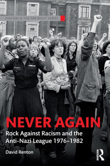 Never Again : Rock Against Racism and the Anti-Nazi League 1976-1982, Paperback / softback Book