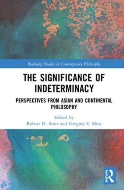 The Significance of Indeterminacy : Perspectives from Asian and Continental Philosophy, Hardback Book