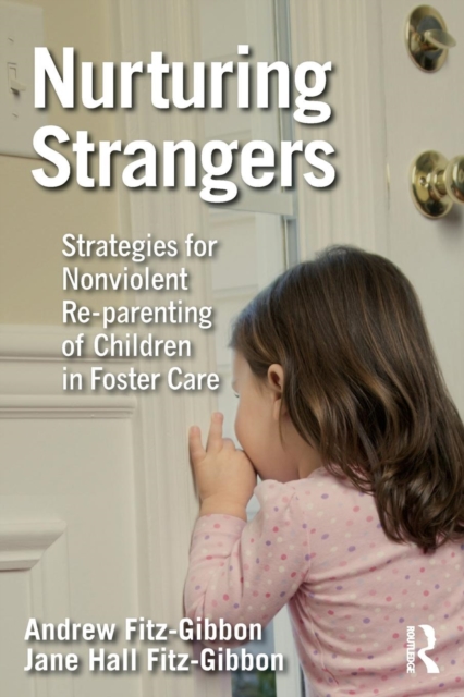 Nurturing Strangers : Strategies for Nonviolent Re-parenting of Children in Foster Care, Paperback / softback Book