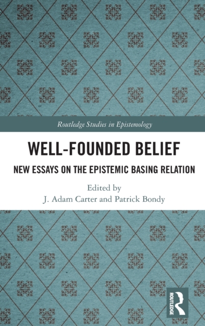 Well-Founded Belief : New Essays on the Epistemic Basing Relation, Hardback Book