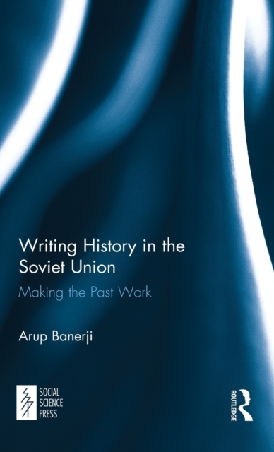 Writing History in the Soviet Union : Making the Past Work, Hardback Book