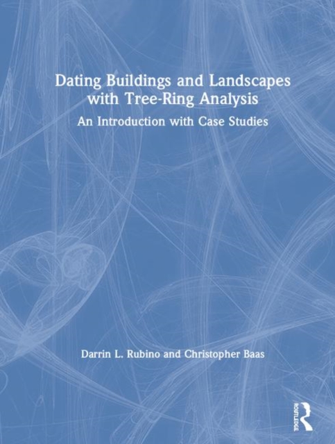 Dating Buildings and Landscapes with Tree-Ring Analysis : An Introduction with Case Studies, Hardback Book