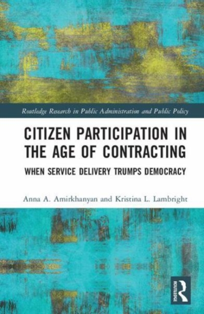 Citizen Participation in the Age of Contracting : When Service Delivery Trumps Democracy, Hardback Book