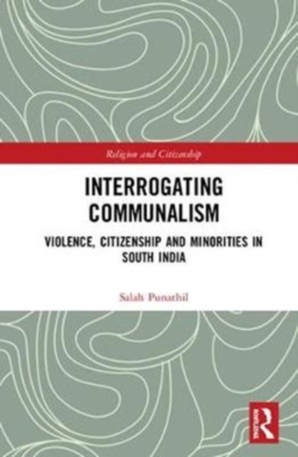 Interrogating Communalism : Violence, Citizenship and Minorities in South India, Hardback Book