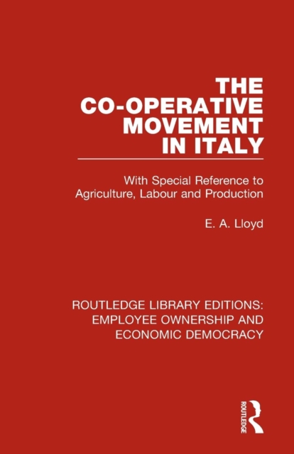 The Co-operative Movement in Italy : With Special Reference to Agriculture, Labour and Production, Paperback / softback Book