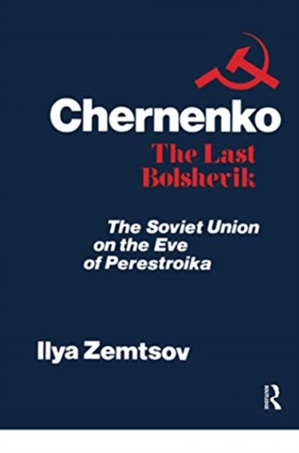 Chernenko, the Last Bolshevik : Soviet Union on the Eve of Perestroika, Paperback / softback Book