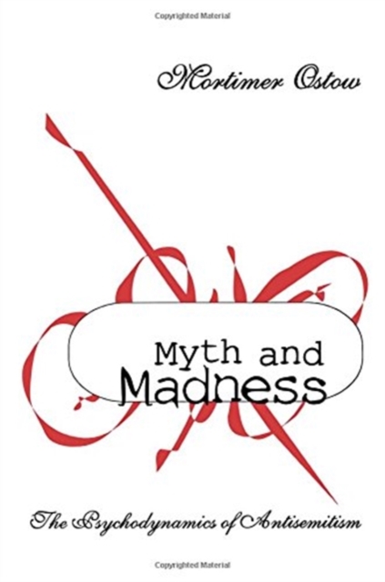 Myth and Madness : The Psychodynamics of Anti-Semitism, Paperback / softback Book