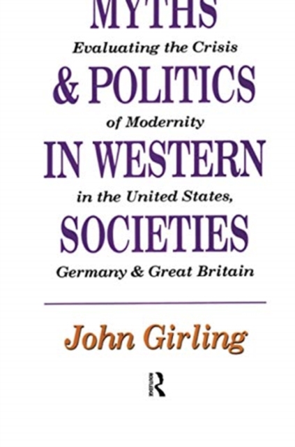 Myths and Politics in Western Societies : Evaluating the Crisis of Modernity in the United States, Germany, and Great Britain, Paperback / softback Book