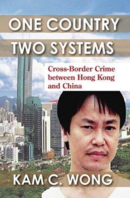 One Country, Two Systems : Cross-Border Crime Between Hong Kong and China, Paperback / softback Book