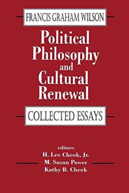 Political Philosophy and Cultural Renewal : Collected Essays of Francis Graham Wilson, Paperback / softback Book