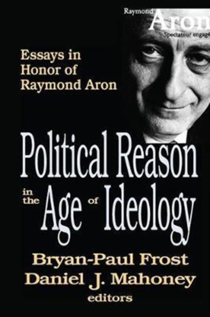 Political Reason in the Age of Ideology : Essays in Honor of Raymond Aron, Paperback / softback Book