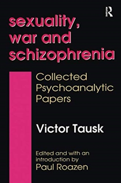 Sexuality, War, and Schizophrenia : Collected Psychoanalytic Papers, Paperback / softback Book