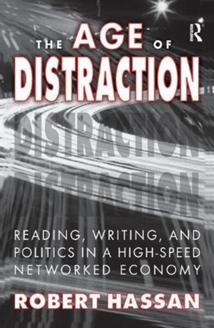 The Age of Distraction : Reading, Writing, and Politics in a High-Speed Networked Economy, Paperback / softback Book