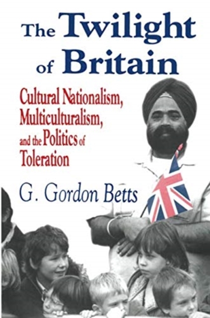 The Twilight of Britain : Cultural Nationalism, Multi-Culturalism and the Politics of Toleration, Paperback / softback Book