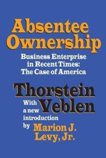 Absentee Ownership : Business Enterprise in Recent Times - The Case of America, Hardback Book
