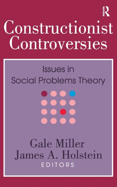 Constructionist Controversies : Issues in Social Problems Theory, Hardback Book