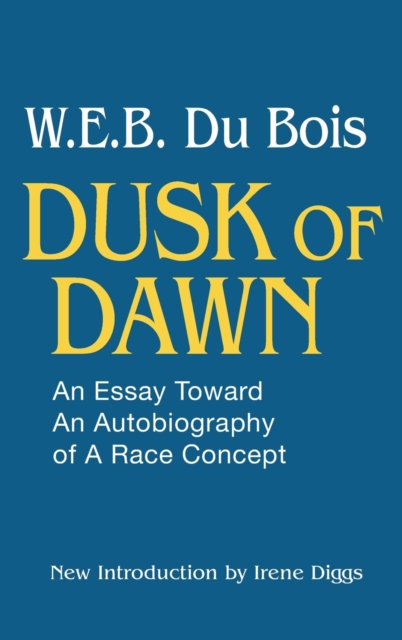 Dusk of Dawn! : An Essay Toward an Autobiography of Race Concept, Hardback Book