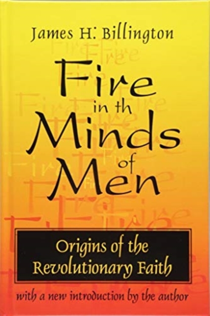 Fire in the Minds of Men : Origins of the Revolutionary Faith, Hardback Book