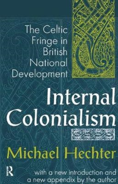 Internal Colonialism : The Celtic Fringe in British National Development, Hardback Book