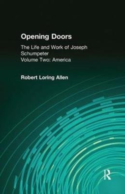 Opening Doors: Life and Work of Joseph Schumpeter : Volume 2, America, Hardback Book