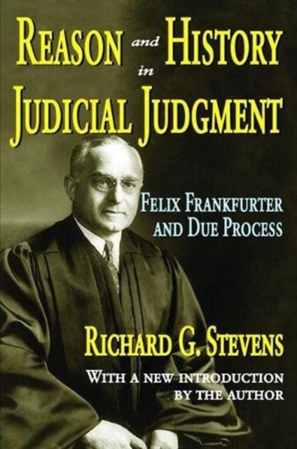 Reason and History in Judicial Judgment : Felix Frankfurter and Due Process, Hardback Book