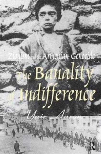 The Banality of Indifference : Zionism and the Armenian Genocide, Hardback Book