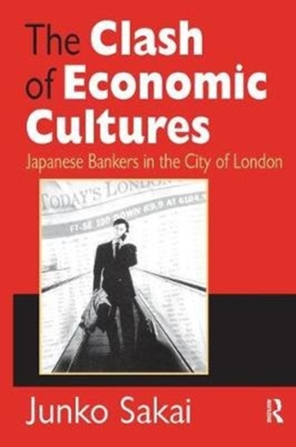 The Clash of Economic Cultures : Japanese Bankers in the City of London, Hardback Book