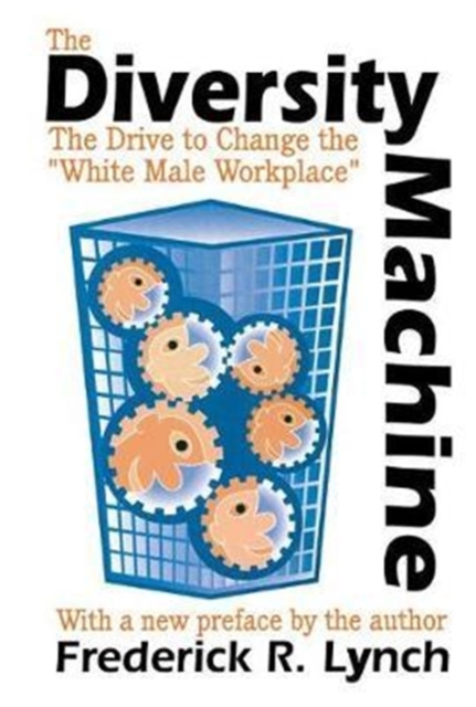 The Diversity Machine : The Drive to Change the White Male Workplace, Hardback Book
