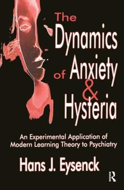 The Dynamics of Anxiety and Hysteria : An Experimental Application of Modern Learning Theory to Psychiatry, Hardback Book