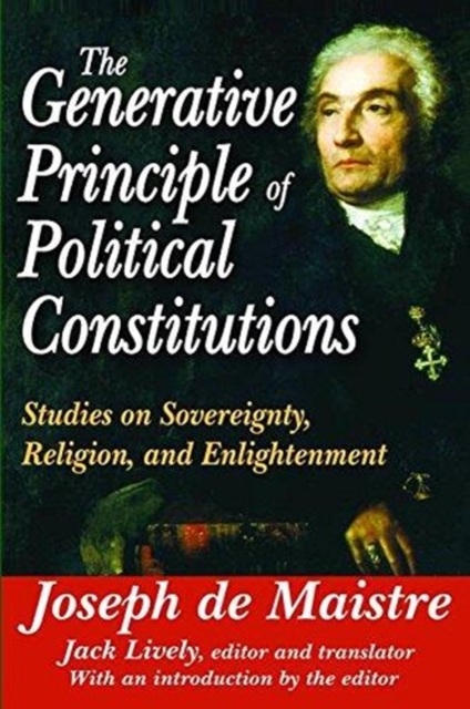 The Generative Principle of Political Constitutions : Studies on Sovereignty, Religion and Enlightenment, Hardback Book