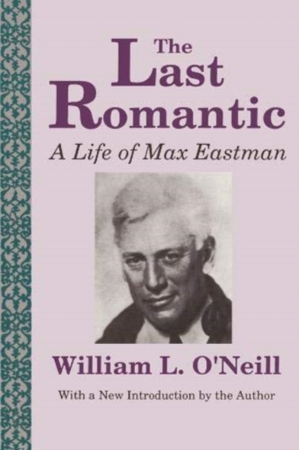 The Last Romantic : Life of Max Eastman, Hardback Book
