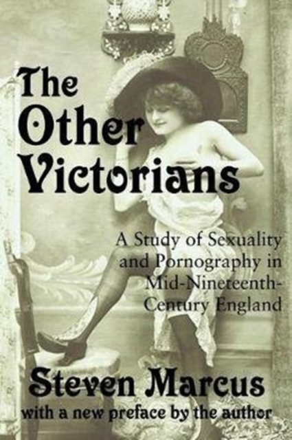 The Other Victorians : A Study of Sexuality and Pornography in Mid-nineteenth-century England, Hardback Book