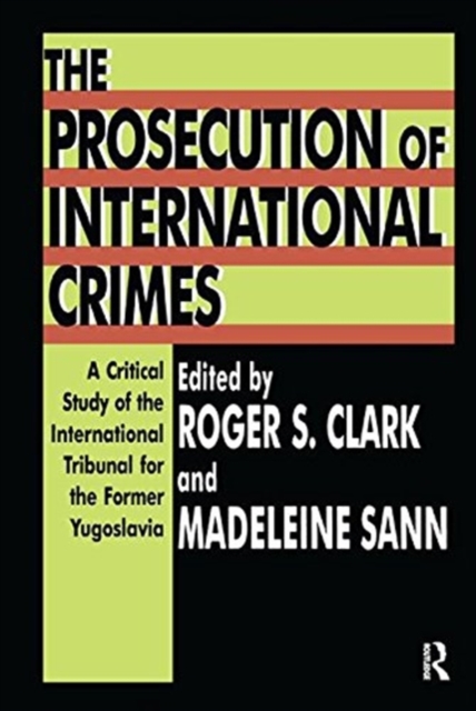 The Prosecution of International Crimes : A Critical Study of the International Tribunal for the Former Yugoslavia, Hardback Book