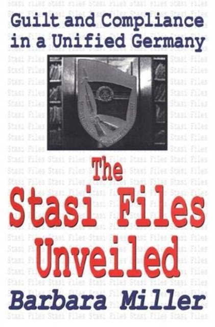 The Stasi Files Unveiled : Guilt and Compliance in a Unified Germany, Hardback Book
