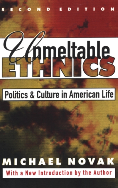 Unmeltable Ethnics : Politics and Culture in American Life, Hardback Book