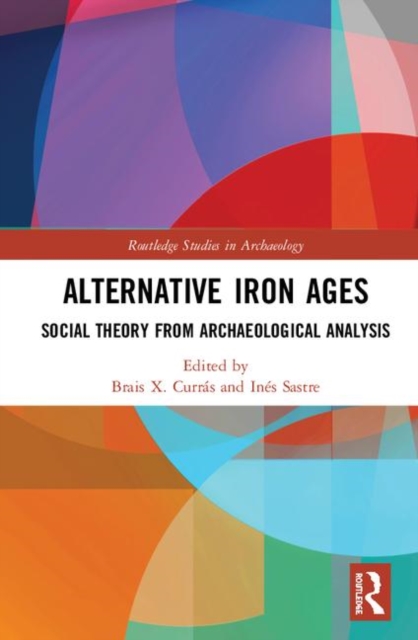 Alternative Iron Ages : Social Theory from Archaeological Analysis, Hardback Book