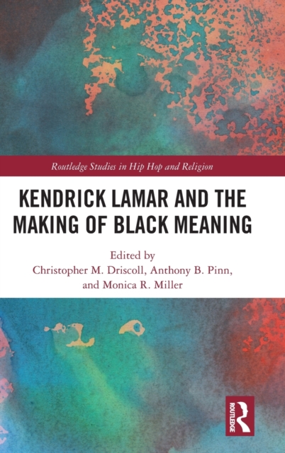 Kendrick Lamar and the Making of Black Meaning, Hardback Book