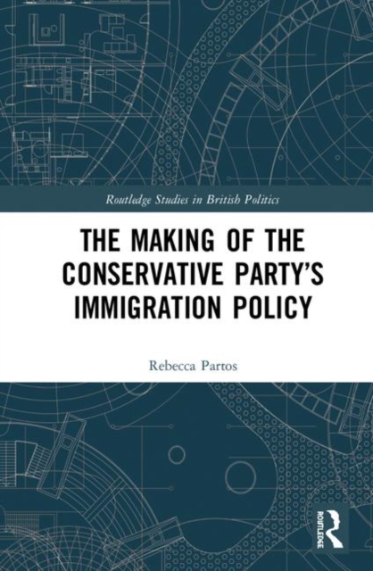 The Making of the Conservative Party’s Immigration Policy, Hardback Book