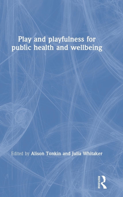 Play and playfulness for public health and wellbeing, Hardback Book