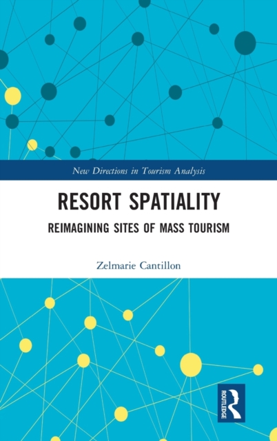 Resort Spatiality : Reimagining Sites of Mass Tourism, Hardback Book
