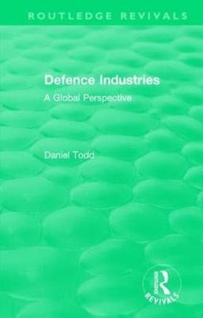 Routledge Revivals: Defence Industries (1988) : A Global Perspective, Hardback Book