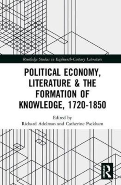 Political Economy, Literature & the Formation of Knowledge, 1720-1850, Hardback Book