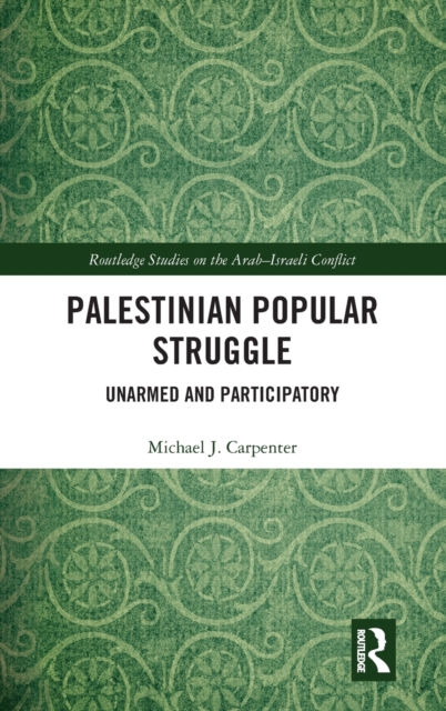 Palestinian Popular Struggle : Unarmed and Participatory, Hardback Book