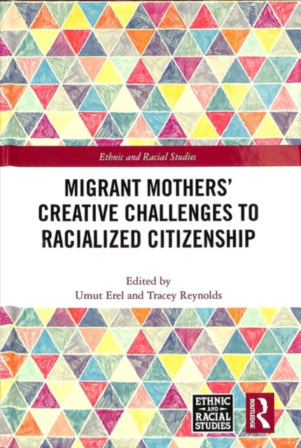 Migrant Mothers' Creative Challenges to Racialized Citizenship, Hardback Book