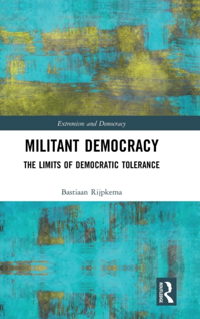 Militant Democracy : The Limits of Democratic Tolerance, Hardback Book